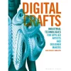 Digital Crafts: Industrial Technologies For Applied Artists And Designer Makers